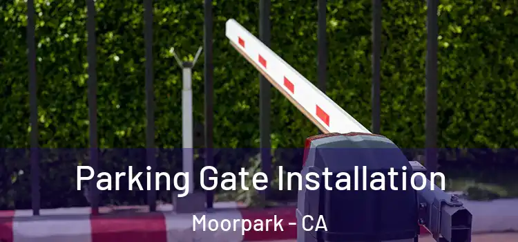 Parking Gate Installation Moorpark - CA
